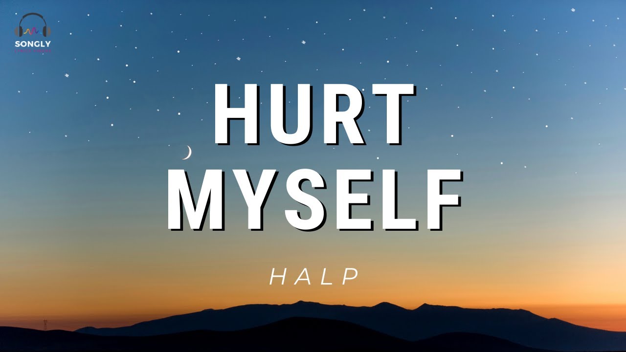 HURT MYSELF (Lyrics)🎵 - HALP #songlymusic