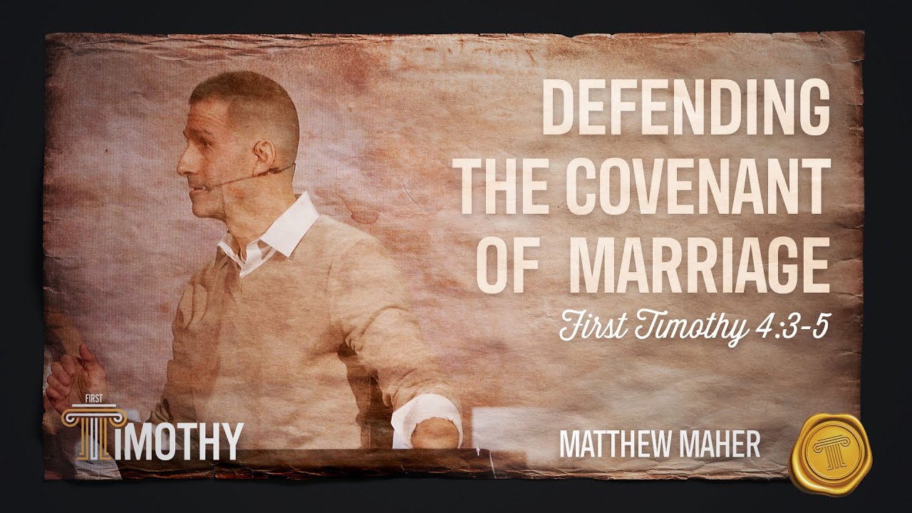 Defending The Covenant Of Marriage (1 Timothy 4:3-5) | Matthew Maher | Landmark Church
