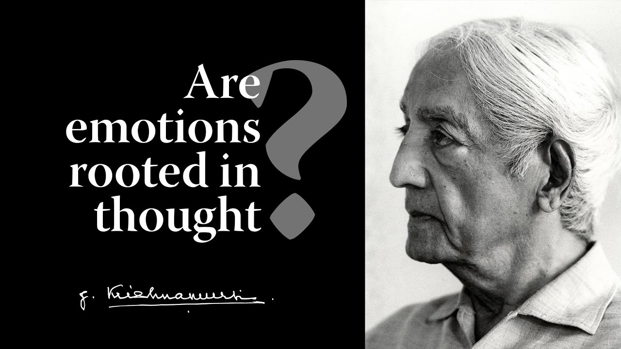 Are emotions rooted in thought? | Krishnamurti