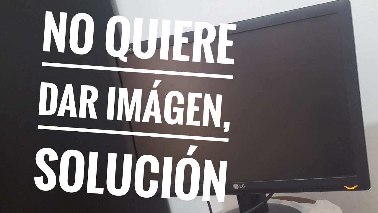 La pantalla o monitor no quiere dar imágen cuando enciendo el PC - Posibles soluciones