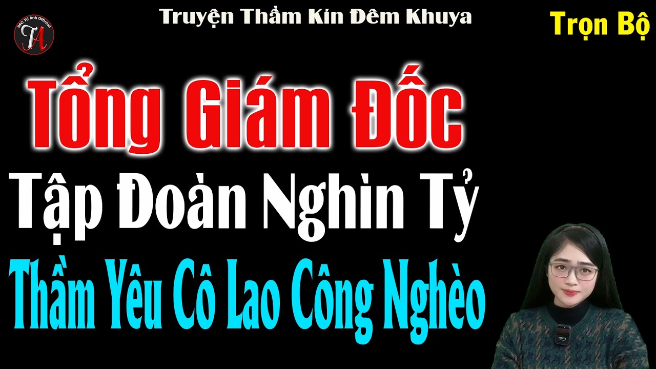 Tổng Giám Đốc Tập Đoàn Nghìn Tỷ Thầm Yêu Cô Lao Công Nghèo - Truyện Thầm Kín Đêm Khuya 2026