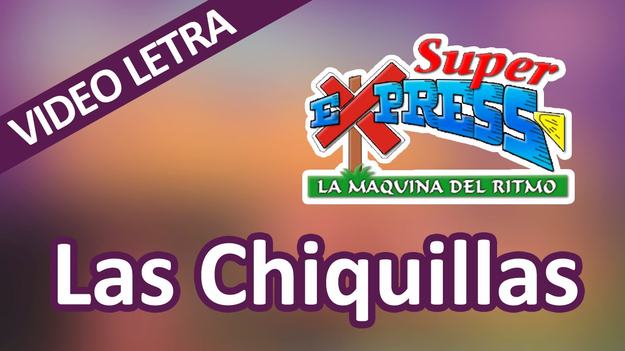 Super Express - Las Chiquillas - VideoLetra
