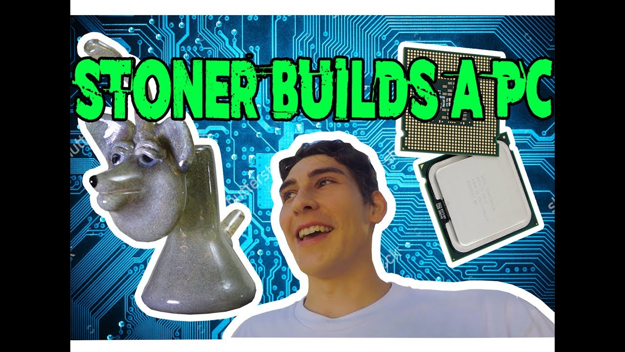 STONER TECH VIDEOS| STONER PC BUILD