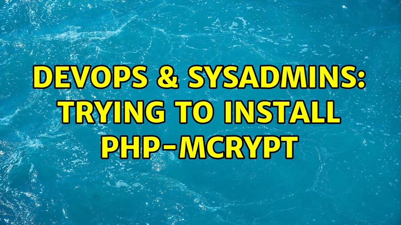 DevOps & SysAdmins: Trying to install php-mcrypt