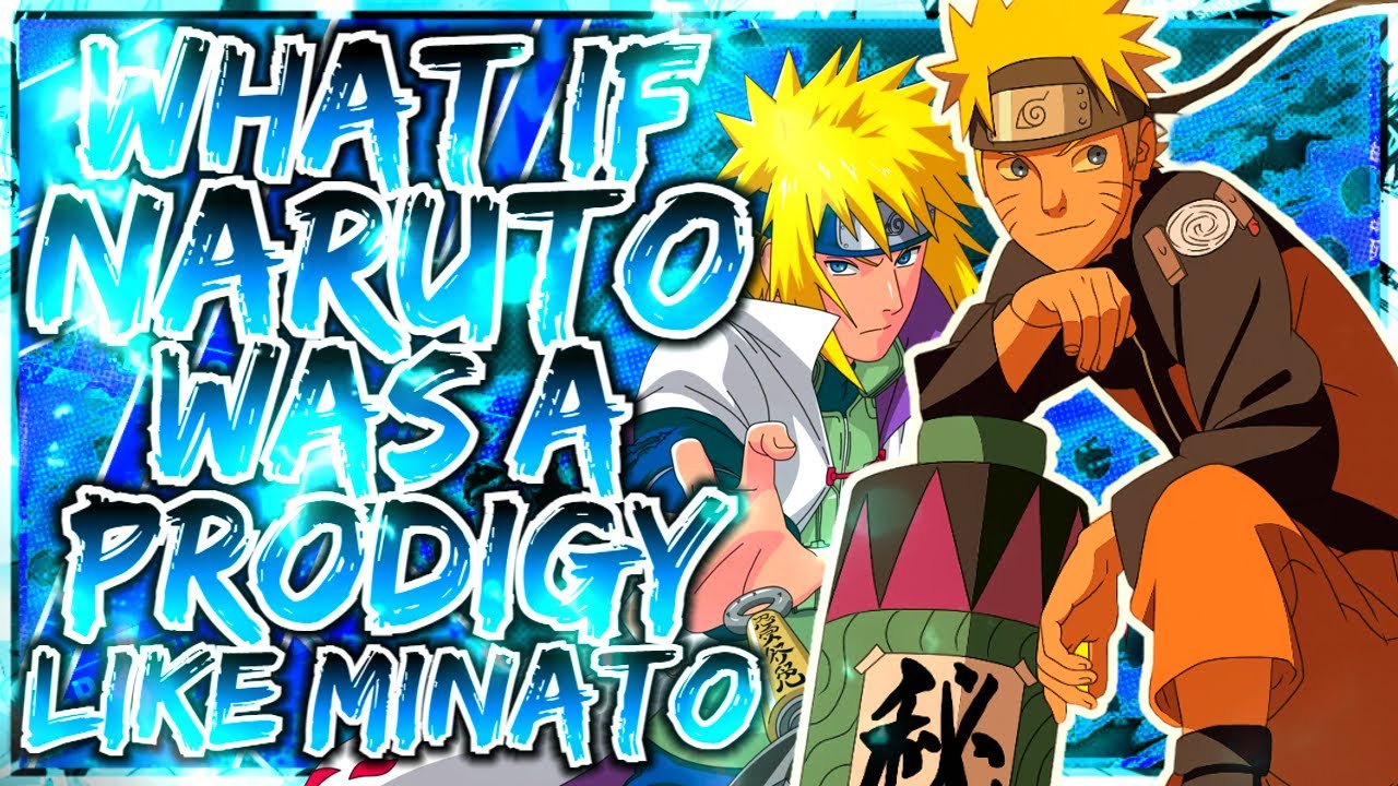 What If Naruto Was A Prodigy Like Minato Namikaze