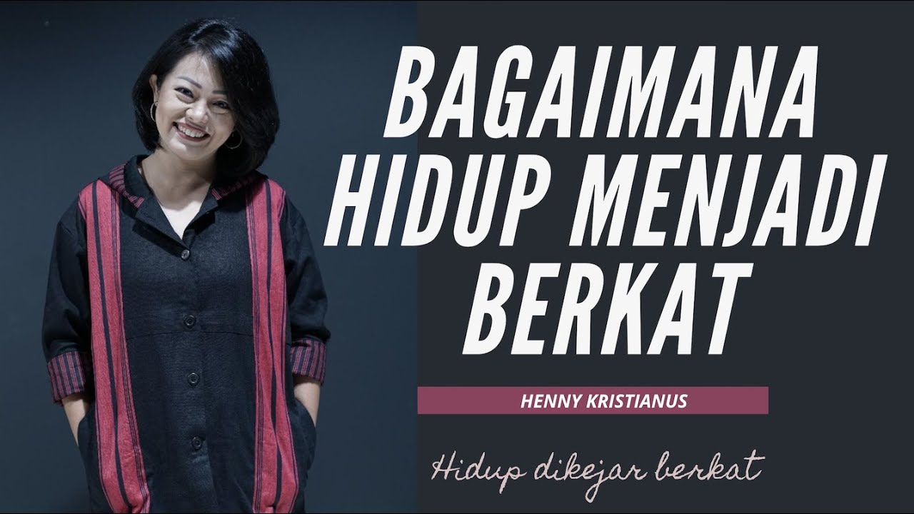 BAGAIMANA HIDUP MENJADI BERKAT - HENNY KRISTIANUS (HIDUP DIKEJAR BERKAT)