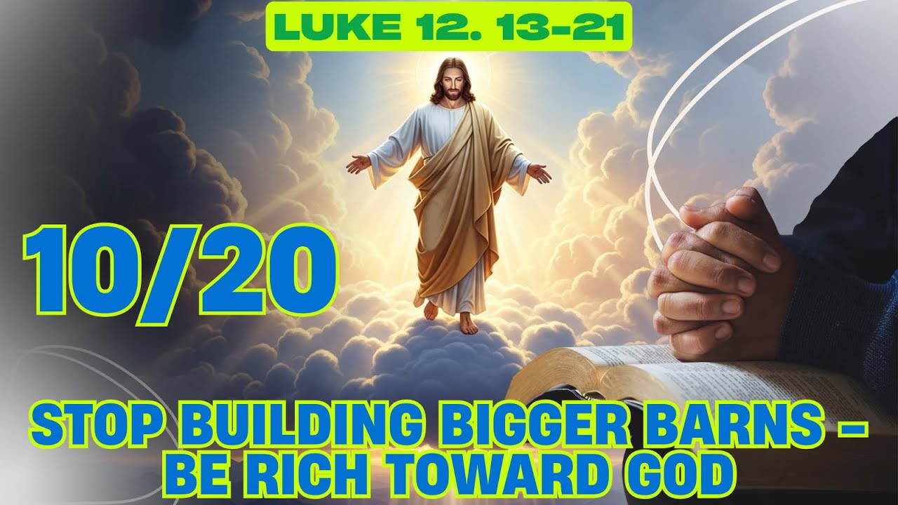 Luke 12. 13-21 Reflection | Stop Building Bigger Barns - Be Rich Toward God