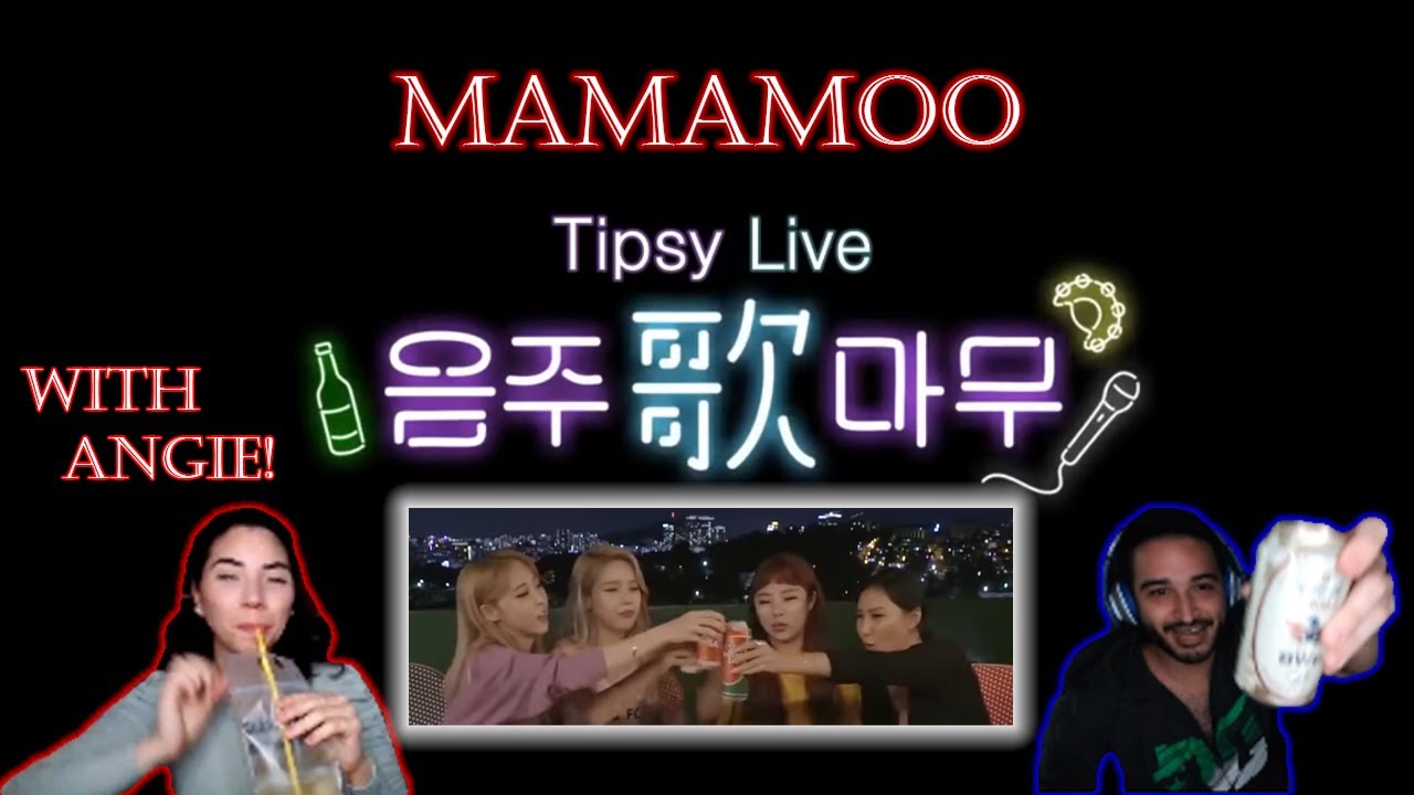 MAMAMOO 'TIPSY LIVE' with NO JAMS ANGIE! Grab a drink!