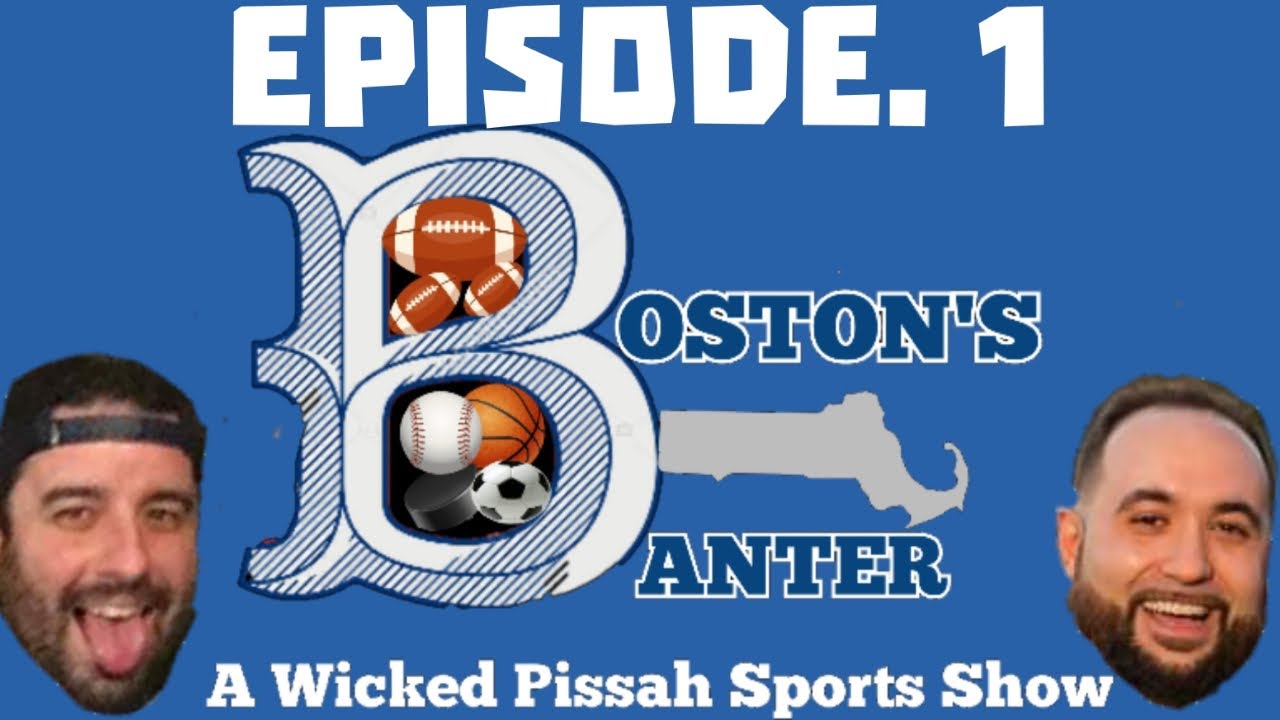 Boston's Banter A Wicked Pissah Sports Podcast/Show Episode 1