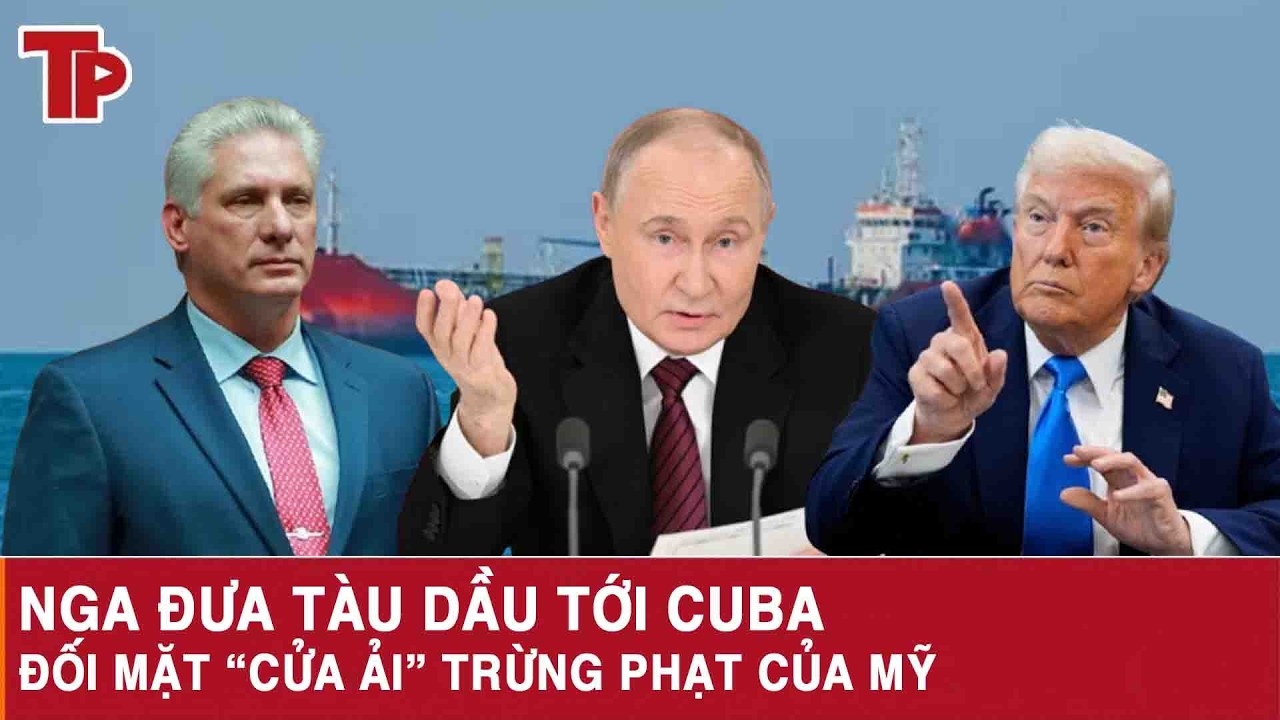 Nga đưa tàu dầu tới Cuba, đối mặt “cửa ải” trừng phạt của Mỹ
