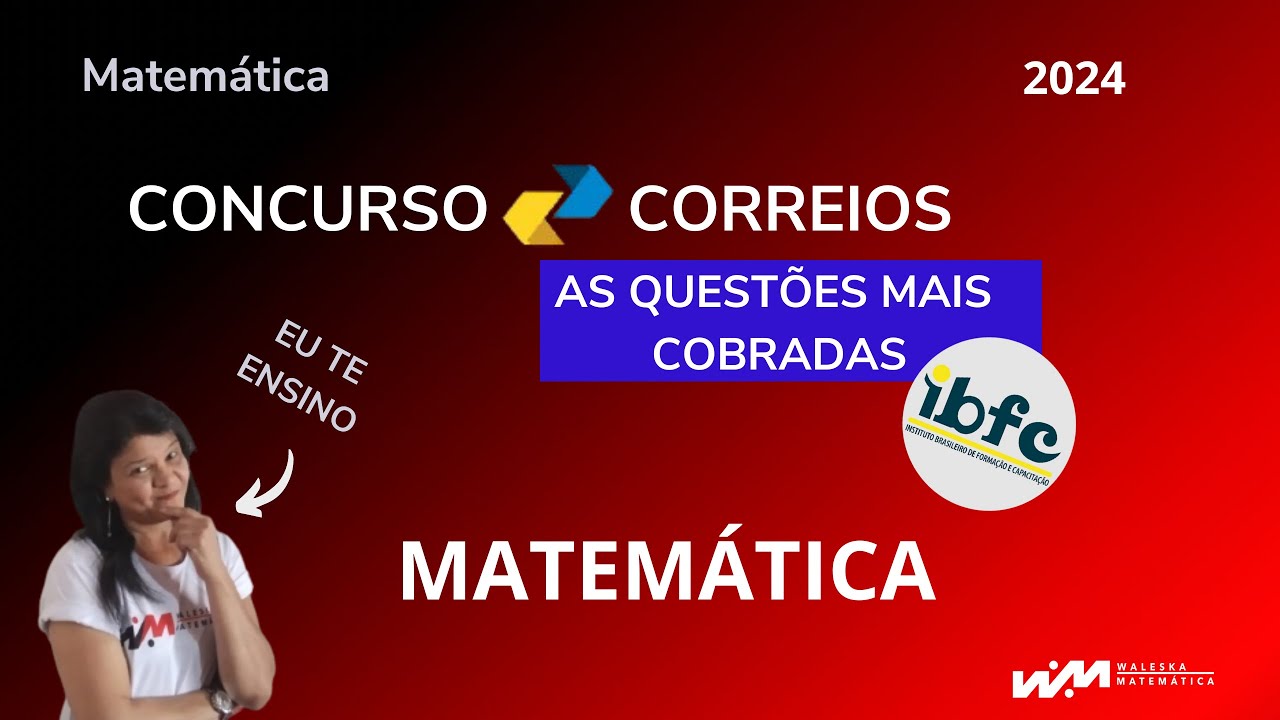 CONCURSO CORREIOS: As questões mais cobradas pela IBFC: Matemática - Prof. Waleska Aguiar