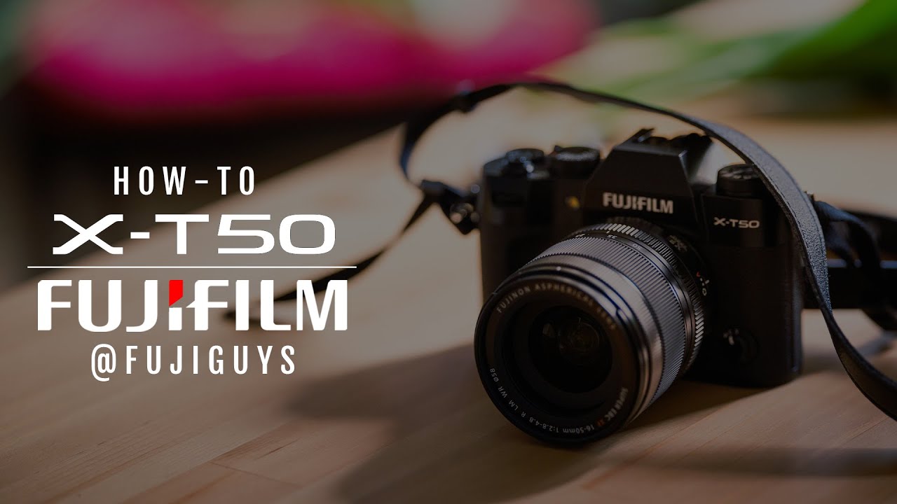 Fujifilm X-T50 - How-To - Fuji Guys