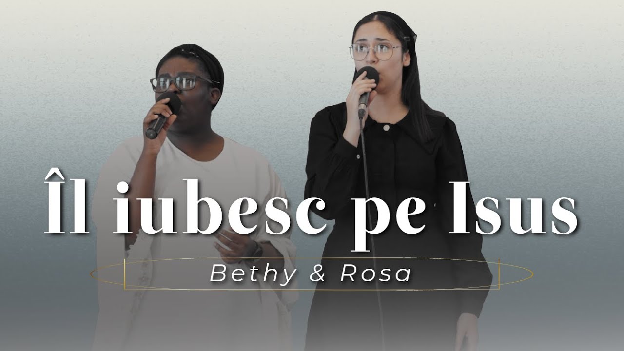 Bethy & Rosa - Îl iubesc pe Isus