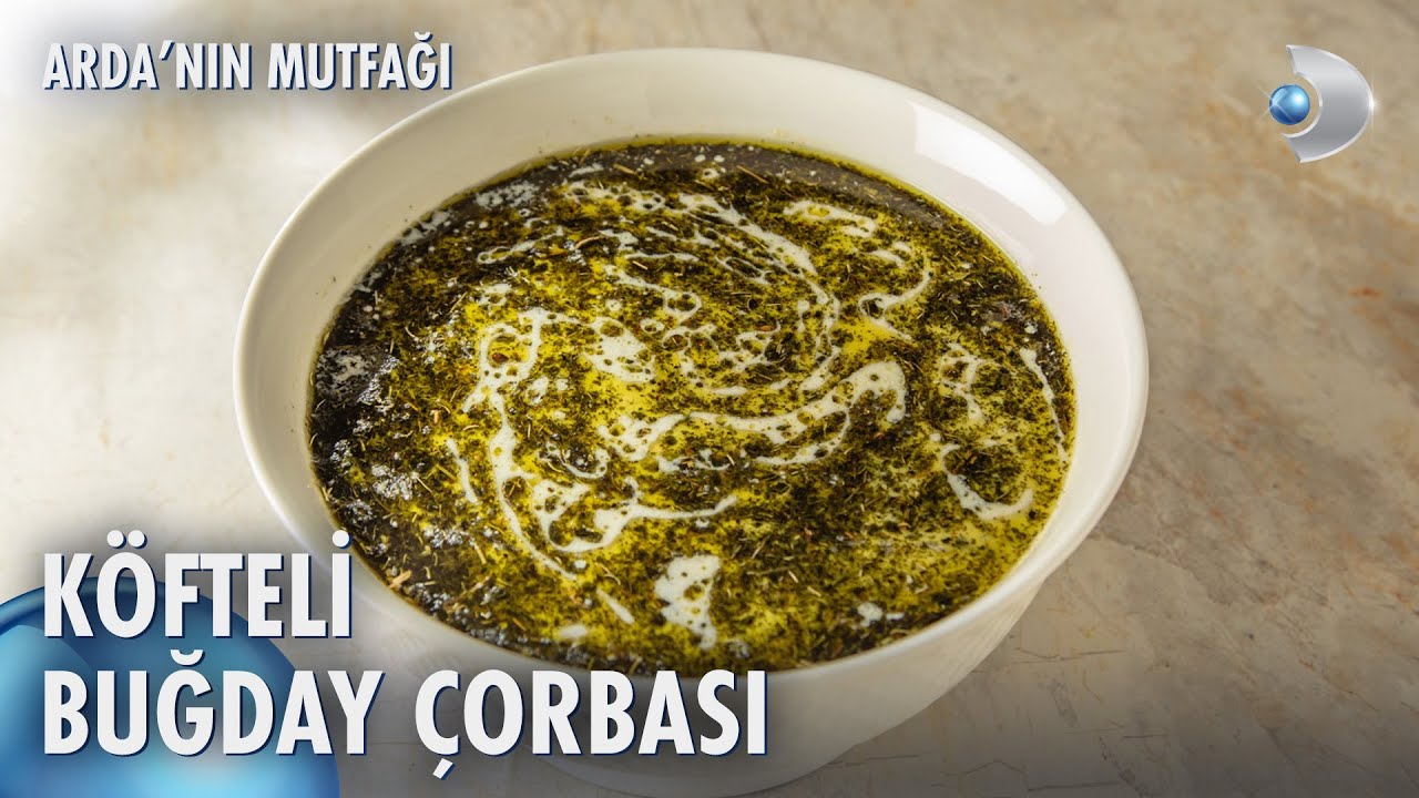Köfteli Buğday Çorbası 🍲 | Arda'nın Mutfağı 226. Bölüm