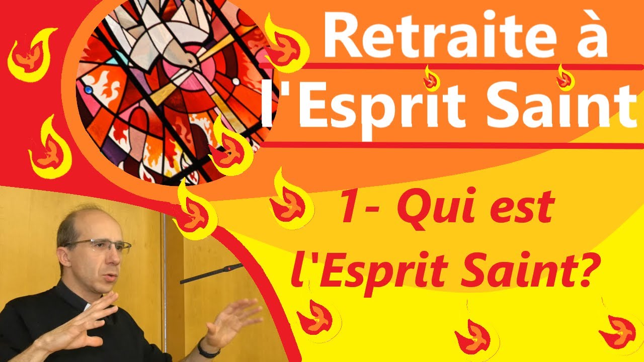 Qui est l'Esprit Saint ? 🔥🔥🔥 - Retraite de Pentecôte - enseignement 1