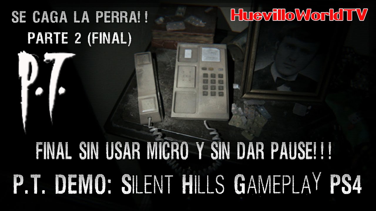 P.T. DEMO (Silent Hills) PS4 Gameplay parte 2 FINAL SIN MICRO Y SIN DAR PAUSE!! + GUIA