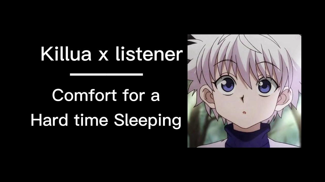 Killua x Listener || Comfort For A Hard Time Sleeping