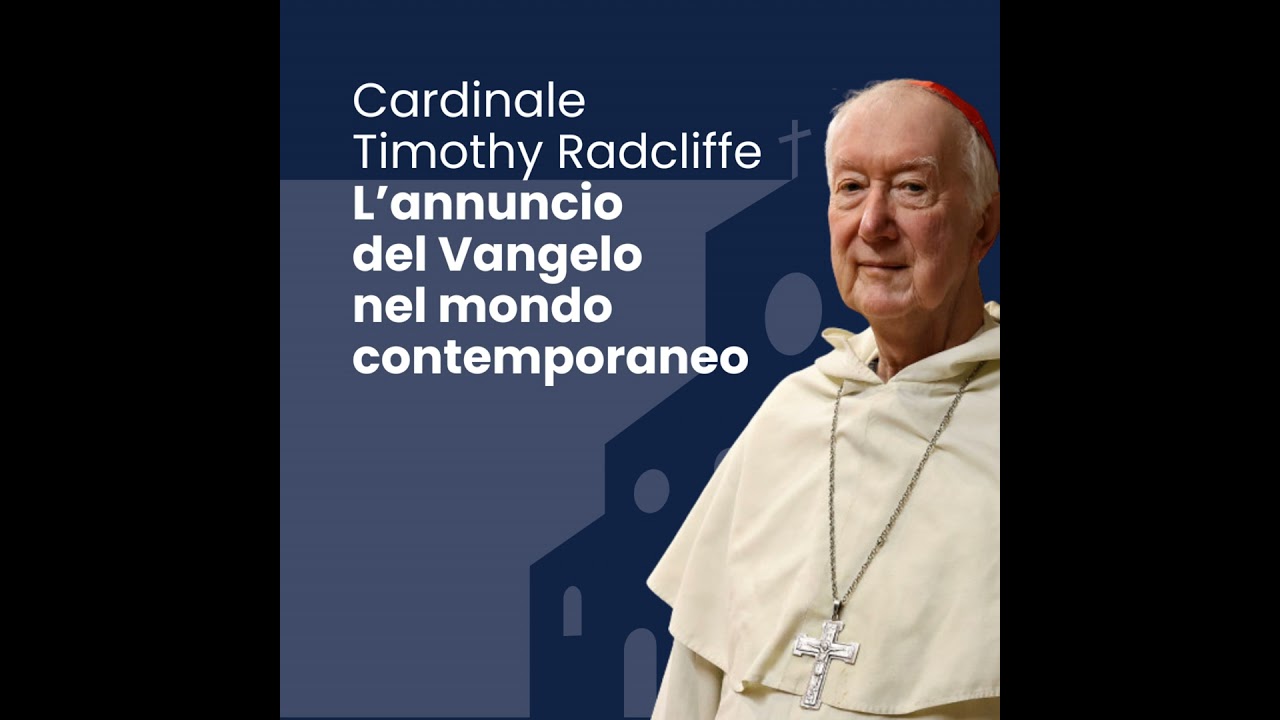 Cardinale Timothy Radcliffe: l'annuncio del Vangelo nel mondo contemporaneo