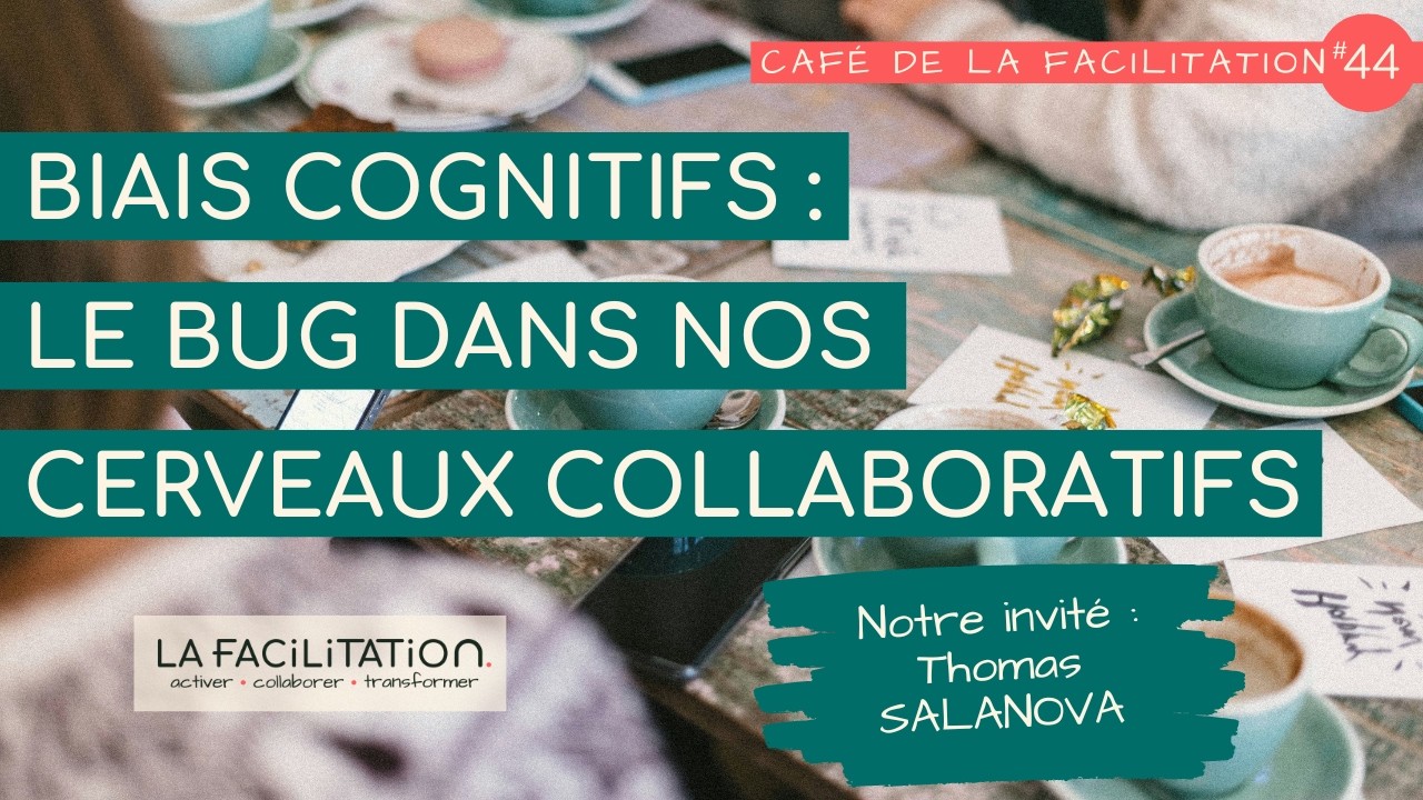 Café de La Facilitation #44 - Le bug dans nos cerveaux collaboratifs
