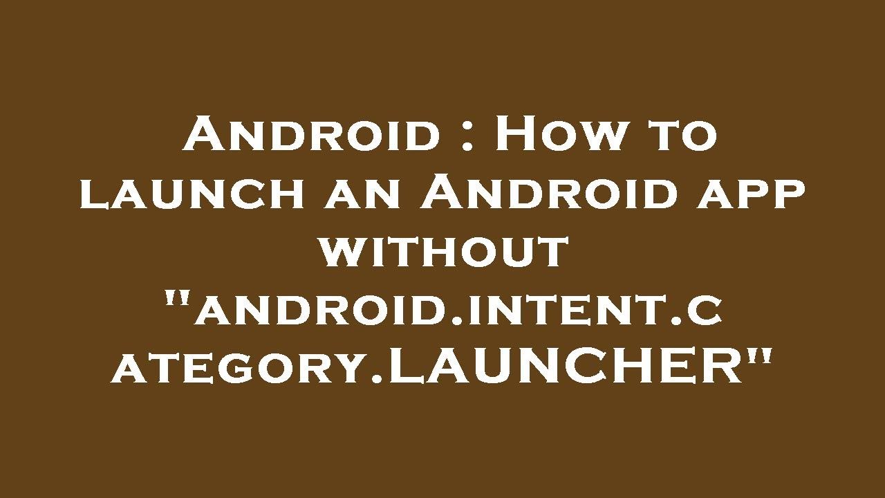Android : How to launch an Android app without 