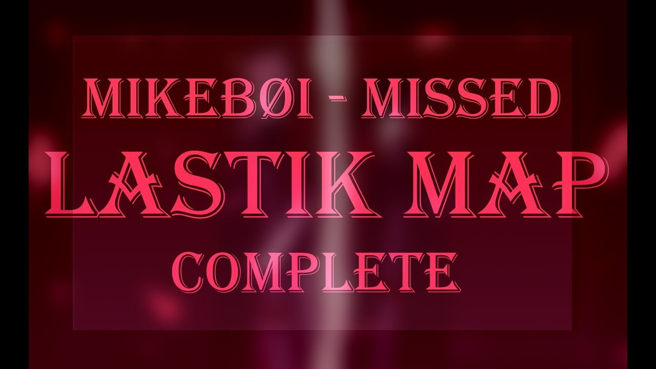 🌹 Mikebøi - Missed | LaStik MAP COMPLETE 🌹 (old)