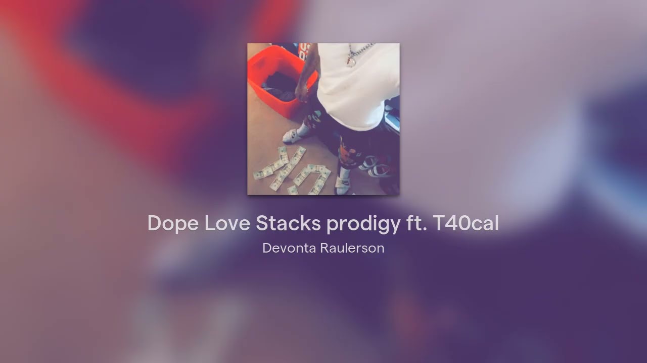 Dope Love Stacks prodigy ft. T40cal