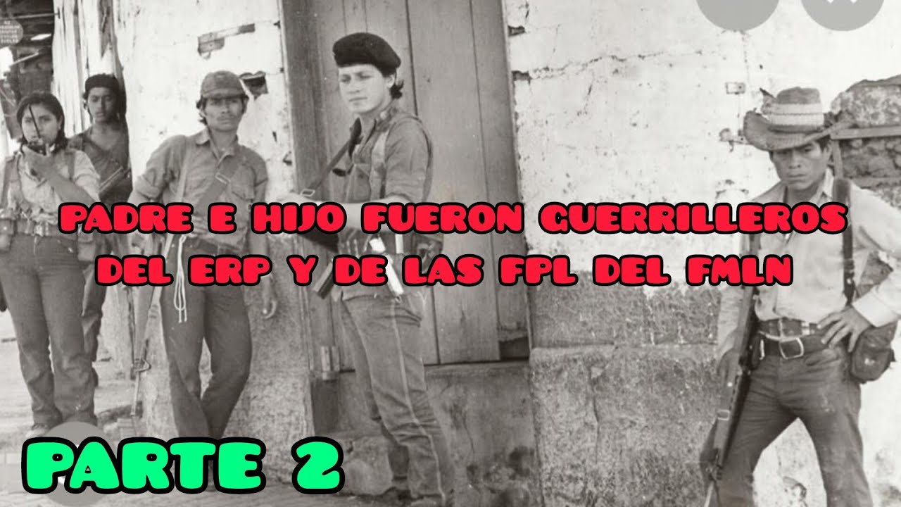 PARTE 2: EXCOMBATIENTES DEL ERP Y DE LAS FPL DEL FMLN (PADRE E HIJO)