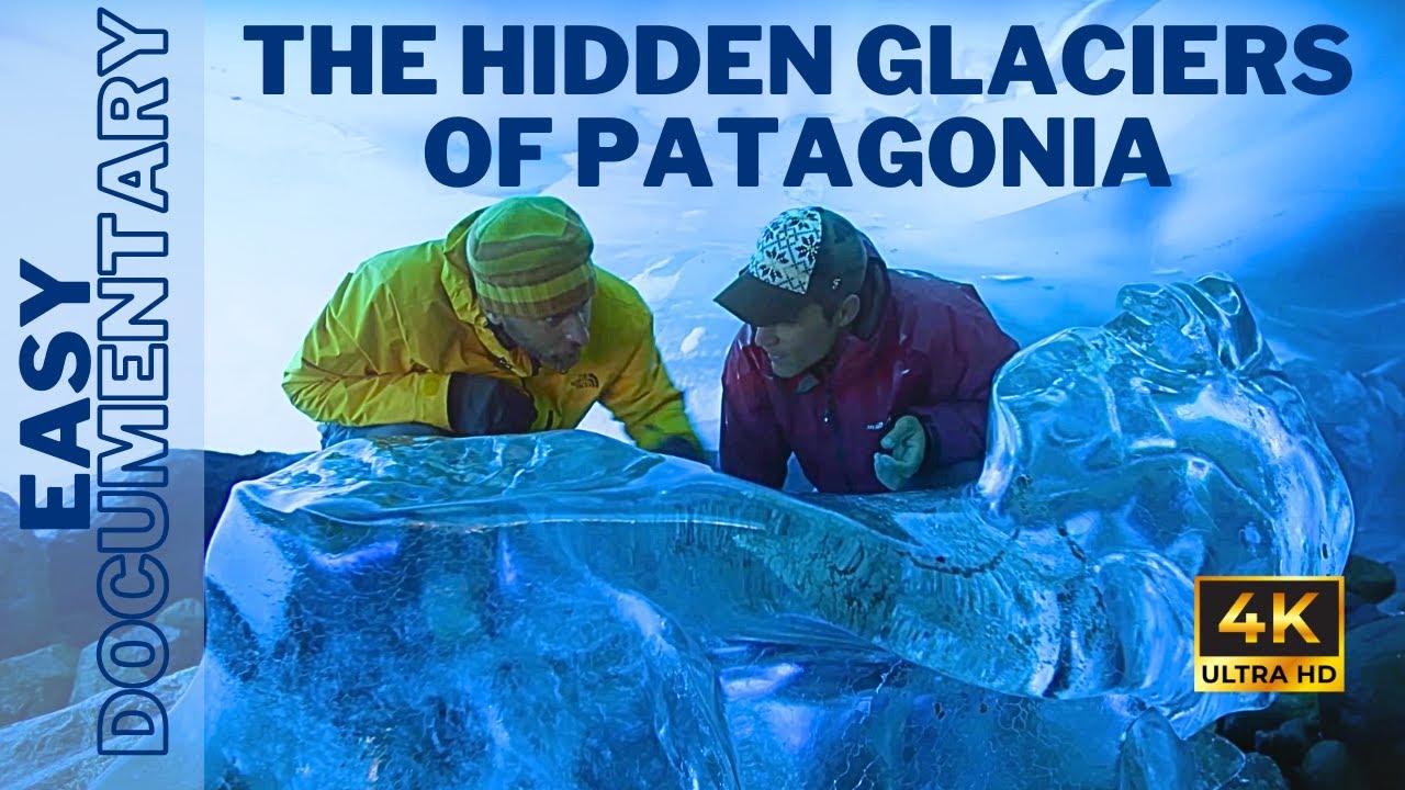 The Hidden Glaciers of Patagonia: Unravelling their Secrets - Full 4K UHD Documentary