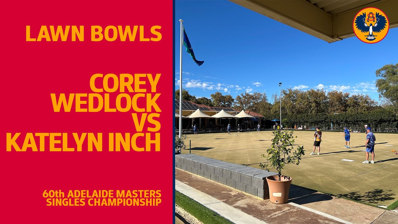Lawn Bowls | Corey Wedlock vs Katelyn Inch | Adelaide Masters Top 32