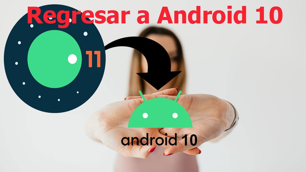 Regresar a ANDROiD 10 desde ANDROiD 11