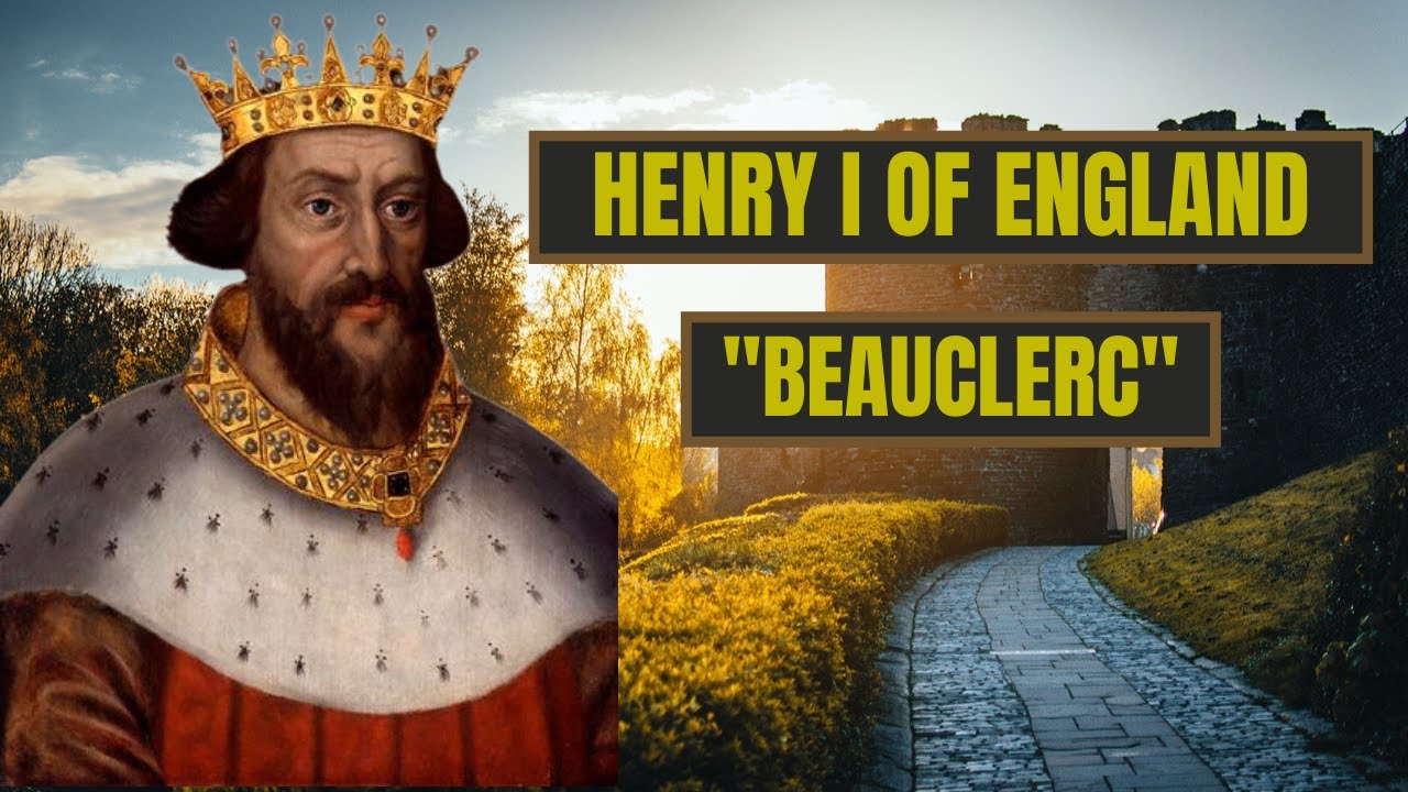 A Brief History Of Henry Beauclerc - Henry I Of England