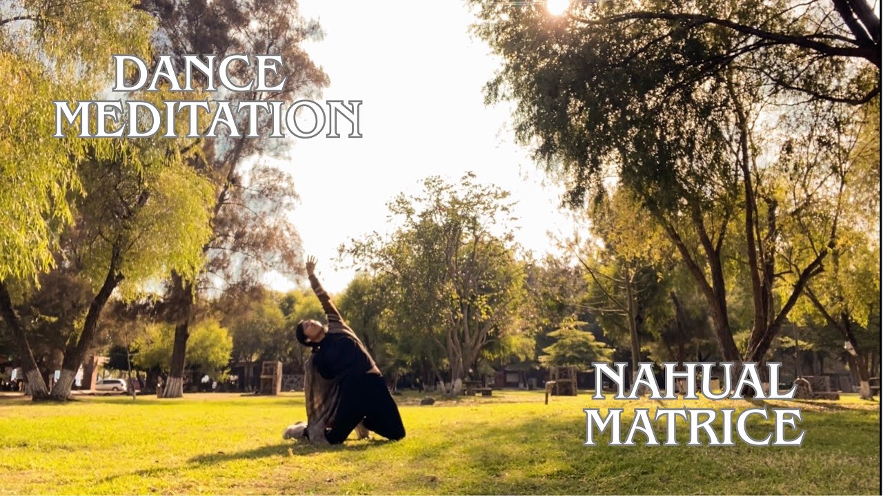 Dance Meditation: Nahual Matrice II 