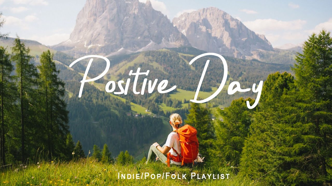 Positive Day | Gentle melodies for a peaceful day | An Indie/Pop/Folk/Acoustic Playlist