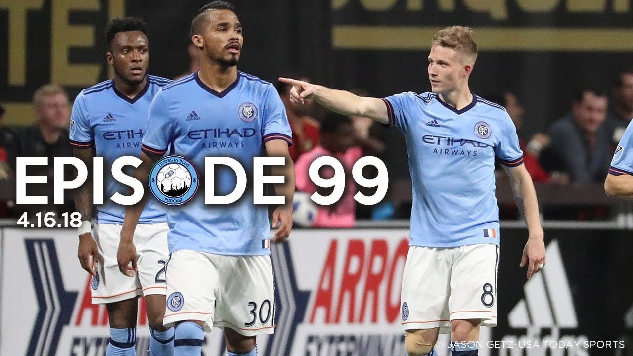 Episode 99 | NYCFC v Atlanta United Match Review | Dudes in Blue NYCFC Show 4.16.18