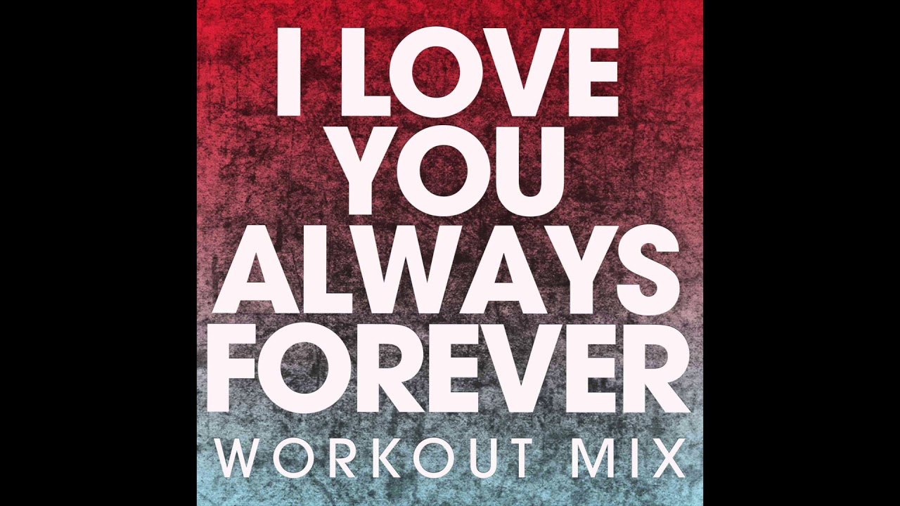 I Love You Always Forever (Workout Remix)