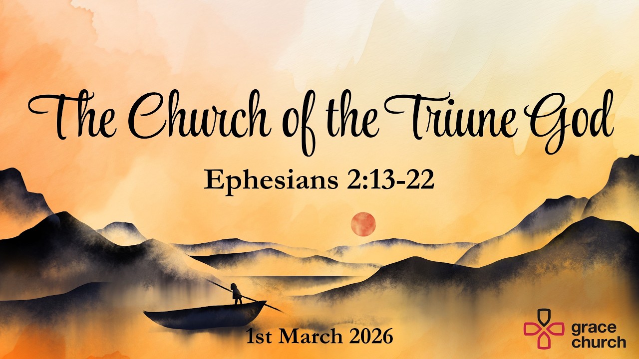 Grace Church Bristol - Sermon: Nicene Creed Pt.6 - ‘The Church of the Triune God' - 1st March 2026