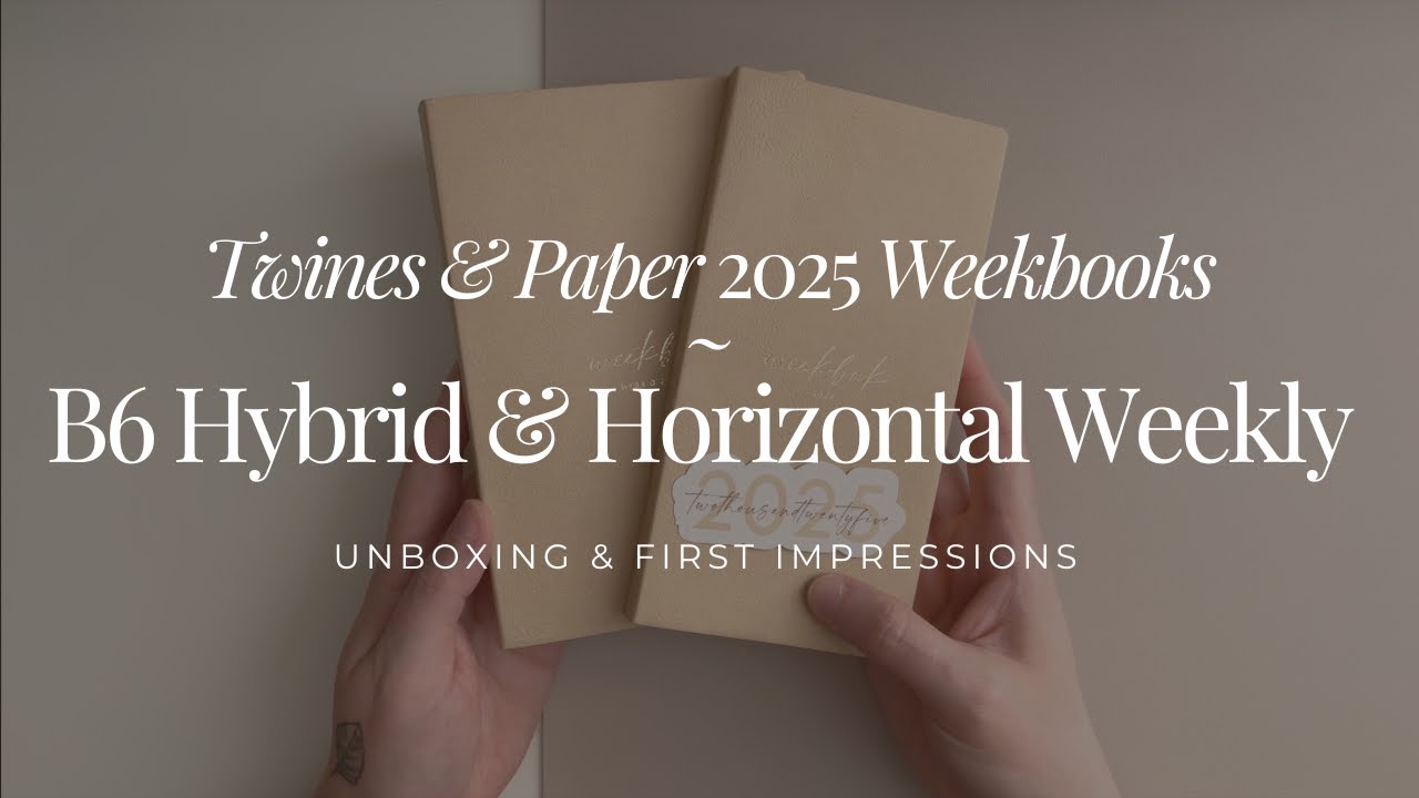 Unboxing 2025 Twines & Paper Weekbooks and B6 Hybrid and Horizontal Weekly - First Impressions