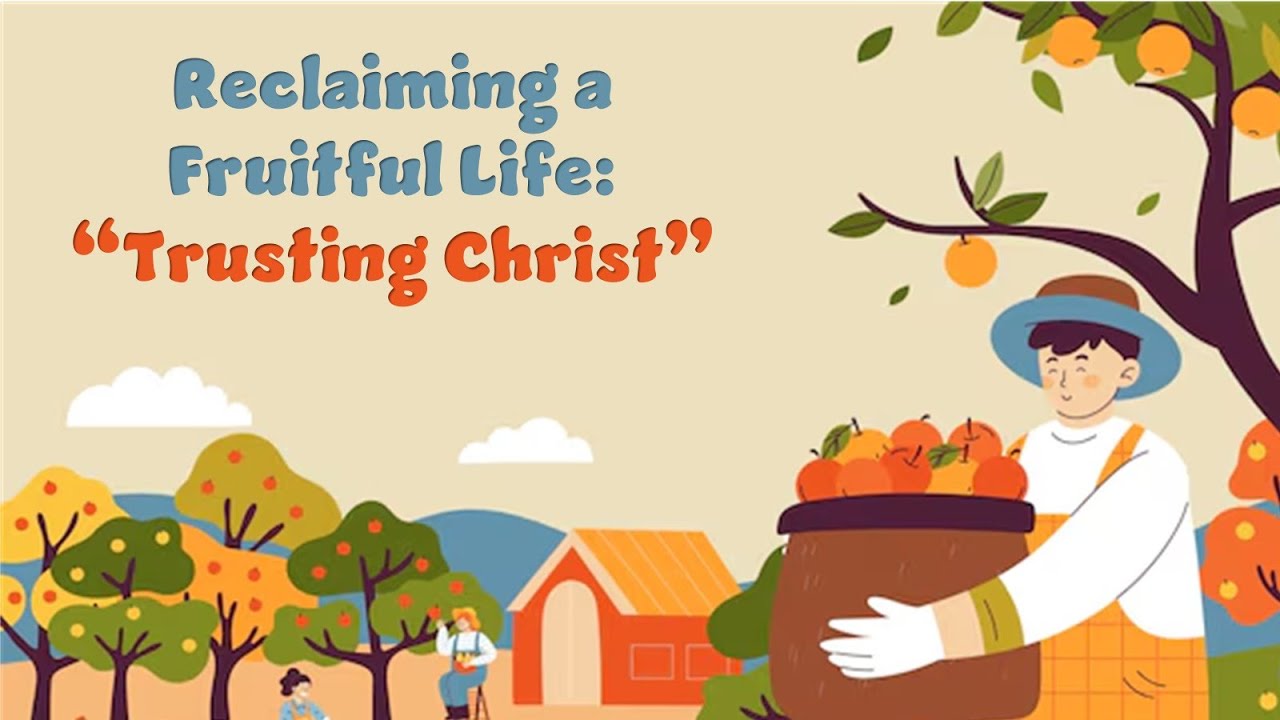 Reclaiming a Fruitful Life - Trusting Christ