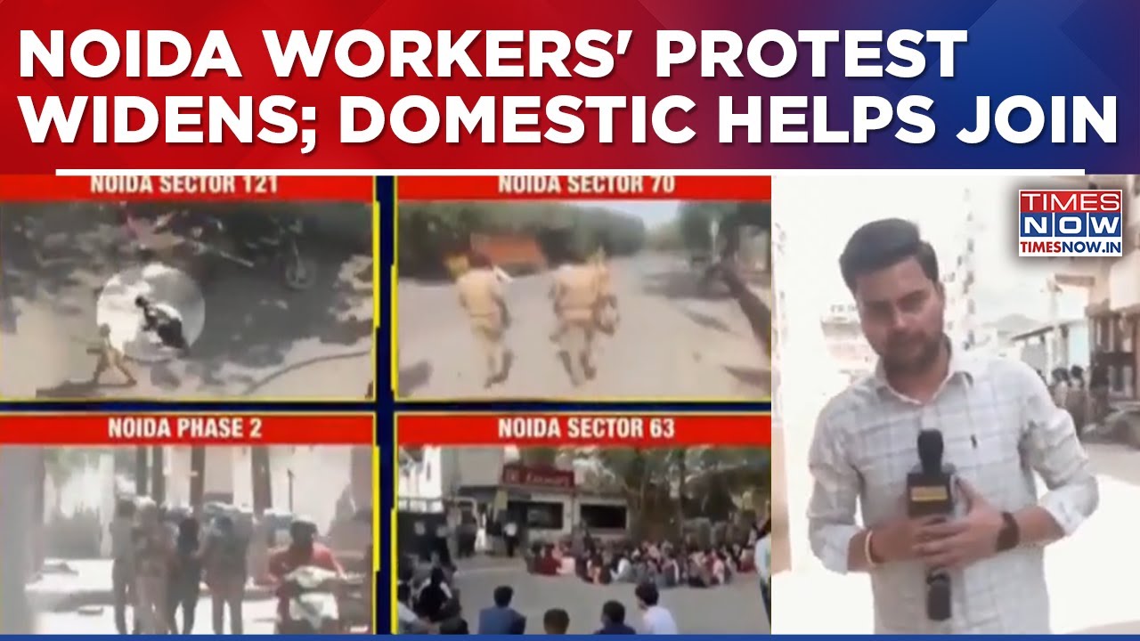 Worker Protest In Noida Widens Now As Domestic Help Join; Unrest Reaches Industrial And Homes