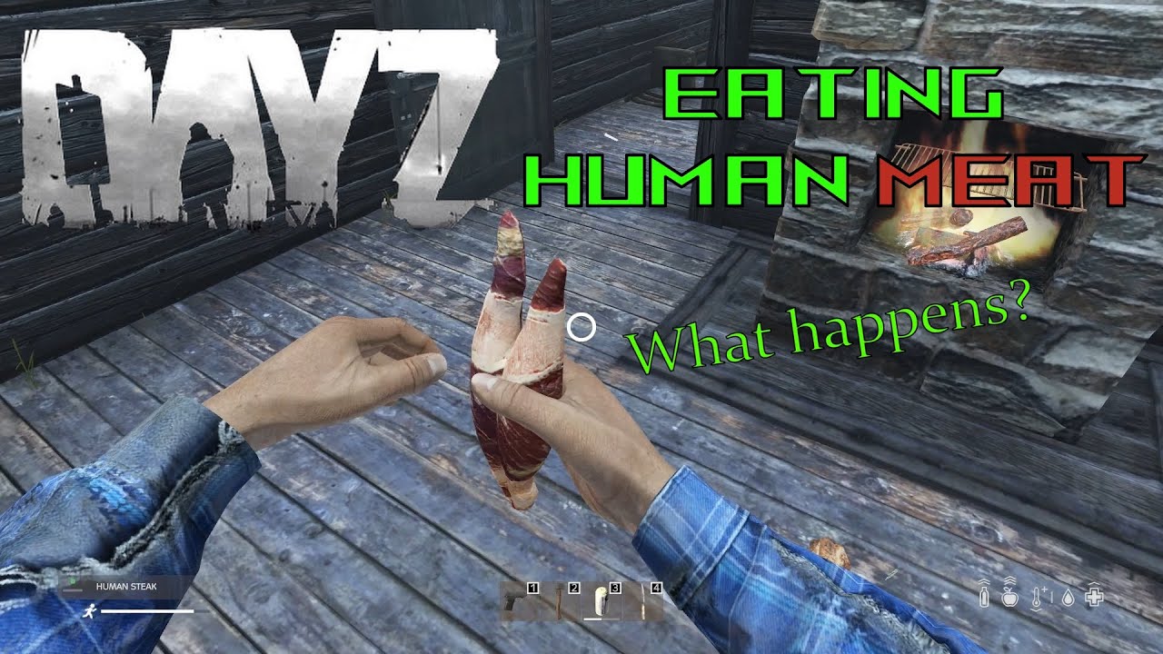 Dayz Eating Human Meat