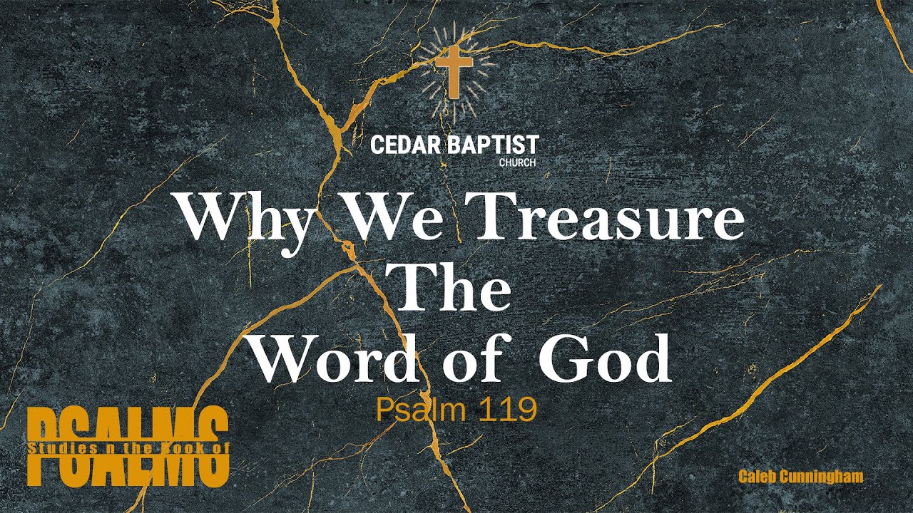 Why We Treasure the Word of God | Psalm 119 | Caleb Cunningham