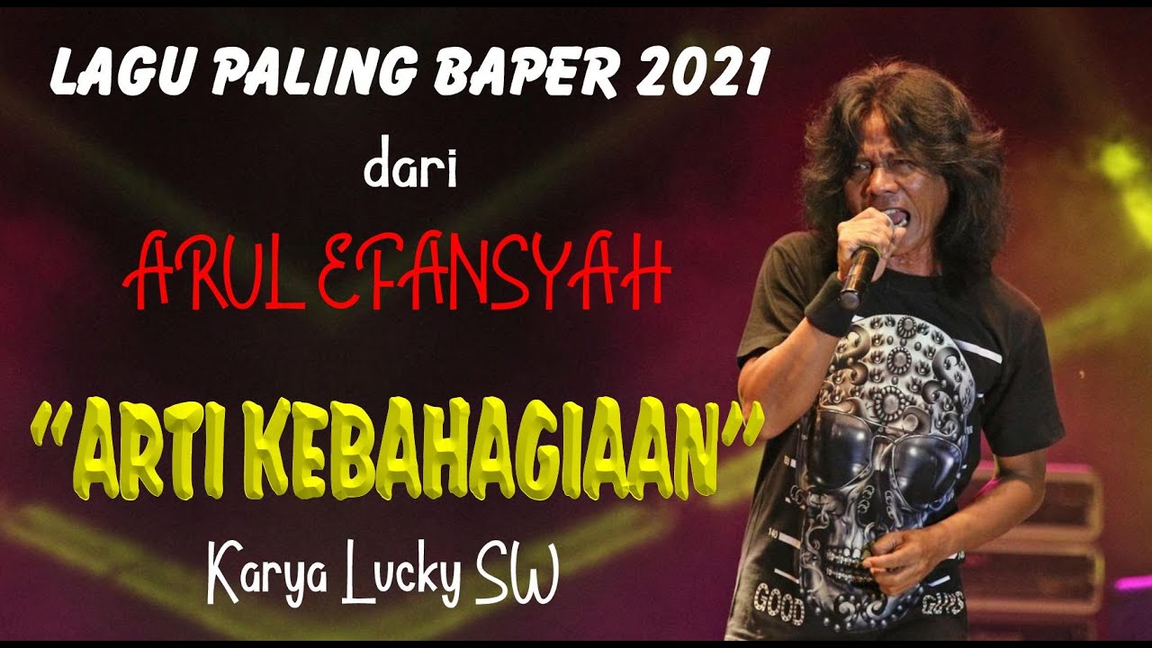 ARUL EFANSYAH || ARTI KEBAHAGIAAN  (Karya Lucky SW)  Lagu Paling Baper Tahun Ini