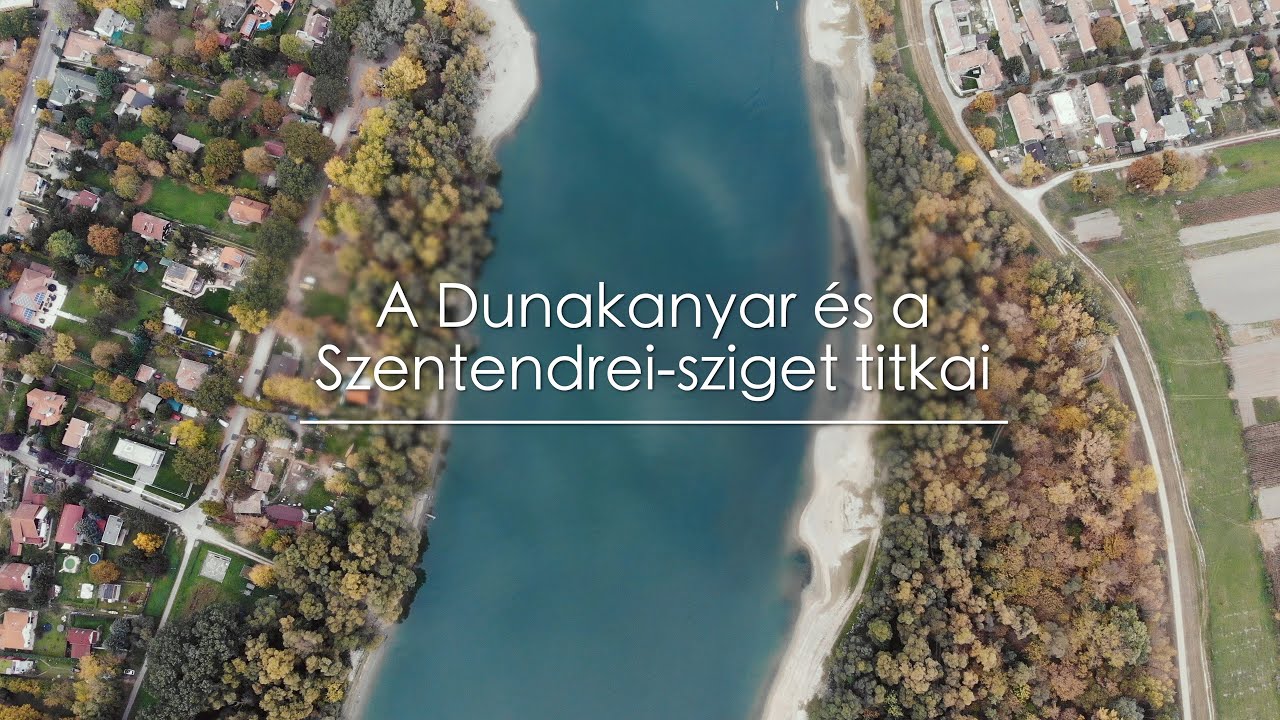 A Dunakanyar és a Szentendrei-sziget titkai