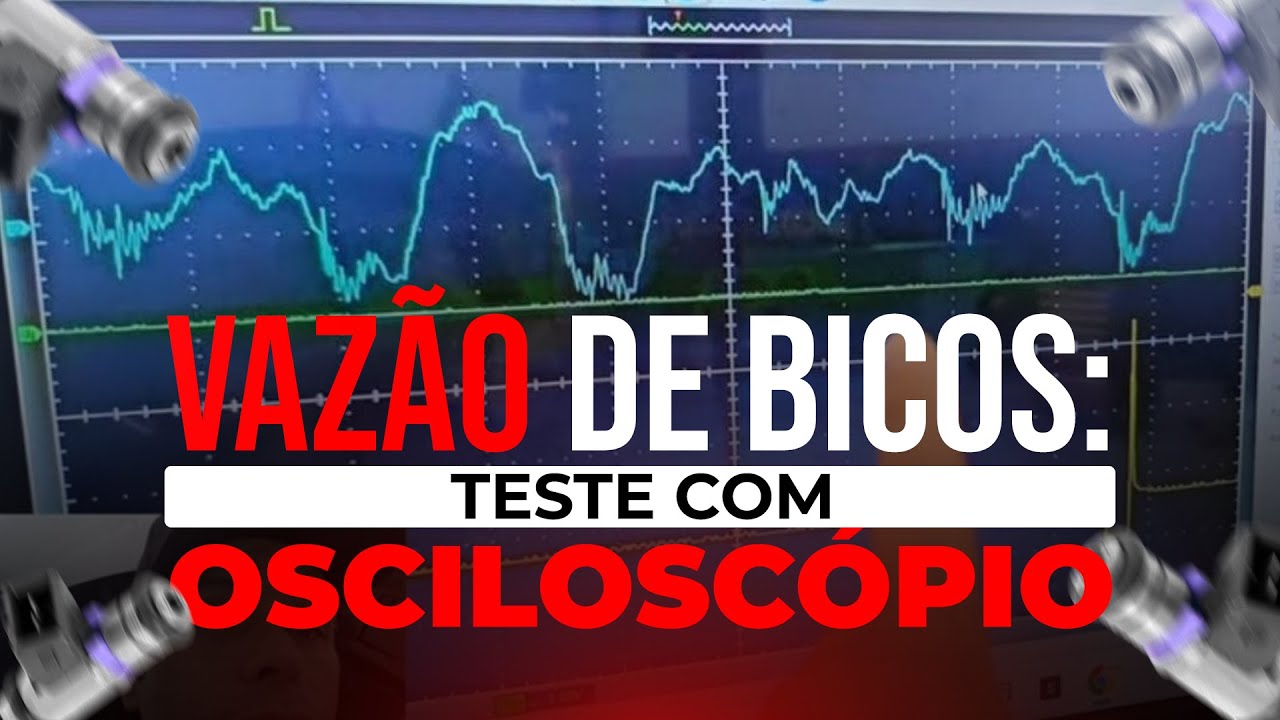 VAZÃO DE BICOS: Teste com Osciloscópio