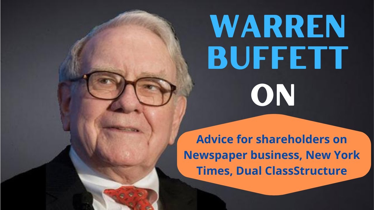Warren Buffett on Advice for shareholders on Newspaper business, New York Times, Dual ClassStructure