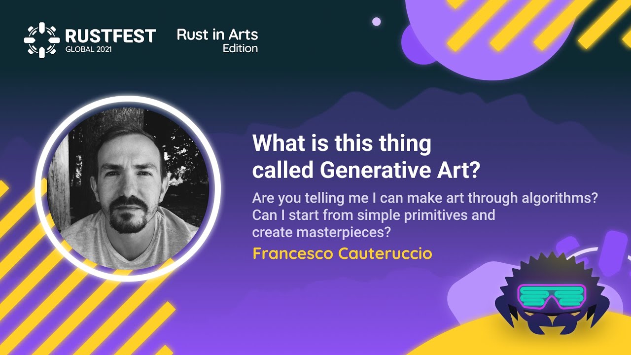 Francesco Cauteruccio: What is this thing called Generative Art? — Rust in Arts 2021