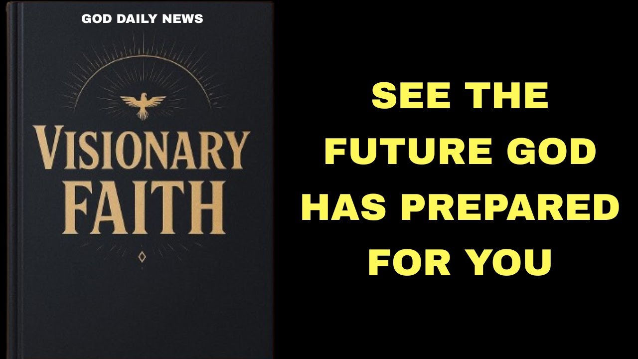 Visionary Faith: See the Future God Has Prepared for You.