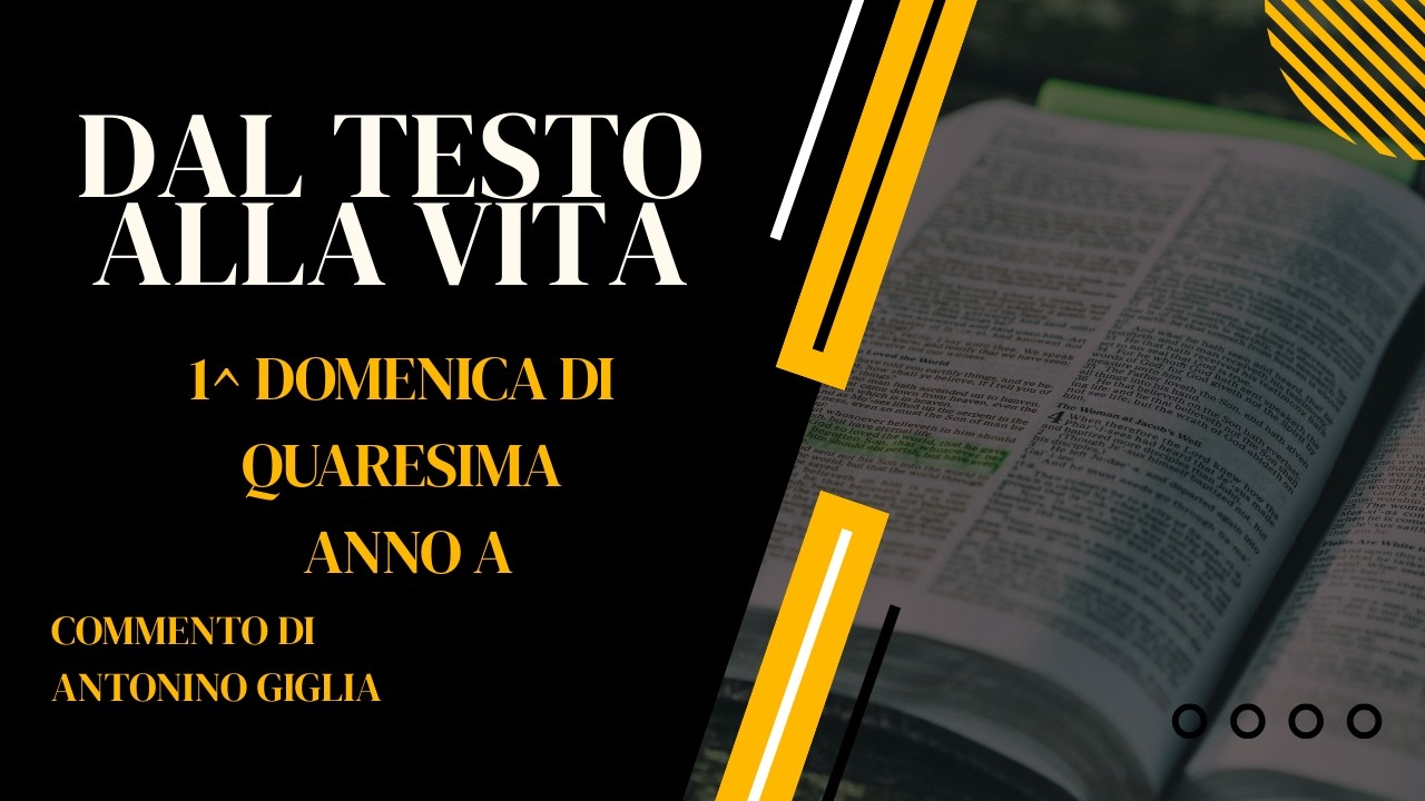DAL TESTO ALLA VITA: 1^ DOMENICA DI QUARESIMA - ANNO A