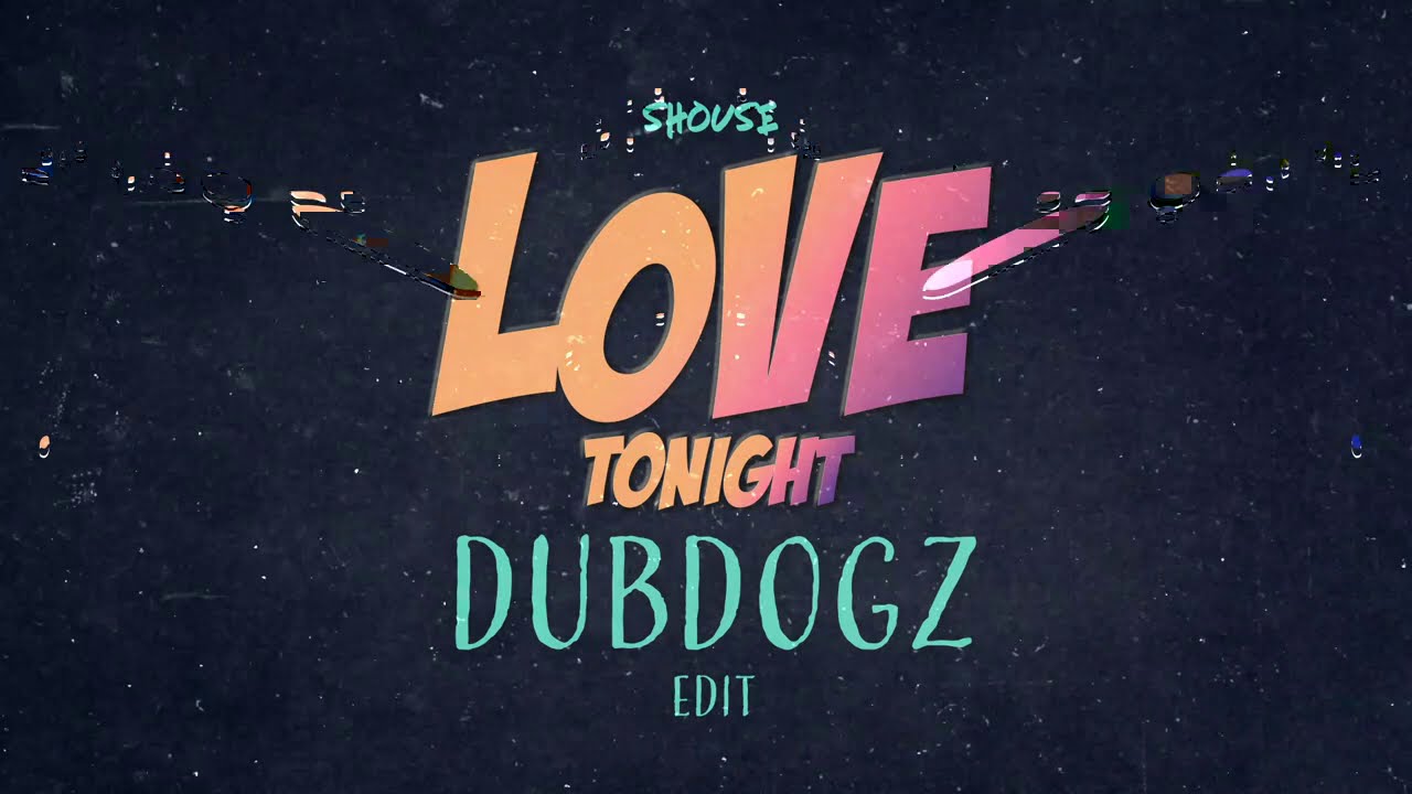 Shouse - Love Tonight (DUBDOGZ Edit)