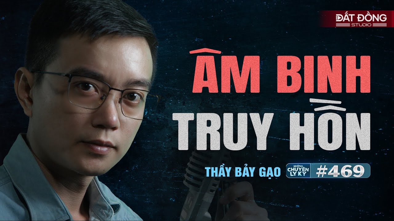 ÂM BINH TRUY HỒN - Quả báo thầy tà nghiệp nặng | Chuyện Thầy Bảy Gạo Nguyễn Huy kể #469